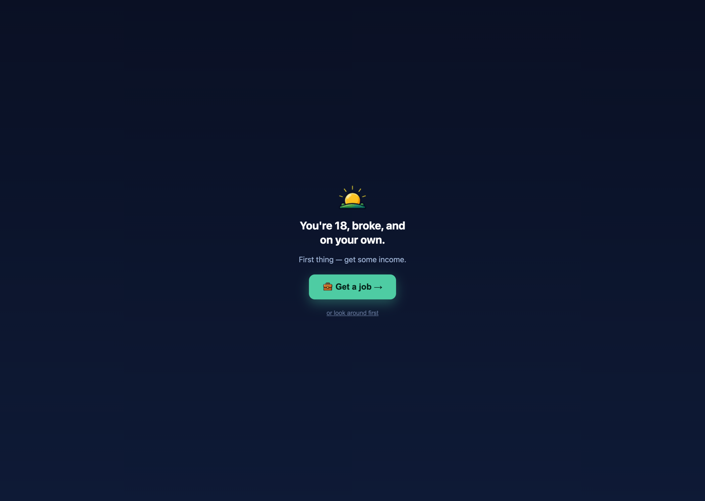 The game's opening screen: you're 18, broke, and on your own, with a prompt to get a job.